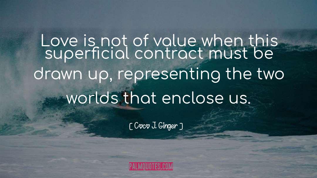 Coco J. Ginger Quotes: Love is not of value