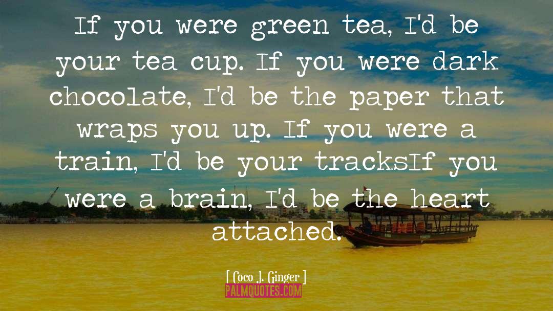 Coco J. Ginger Quotes: If you were green tea,