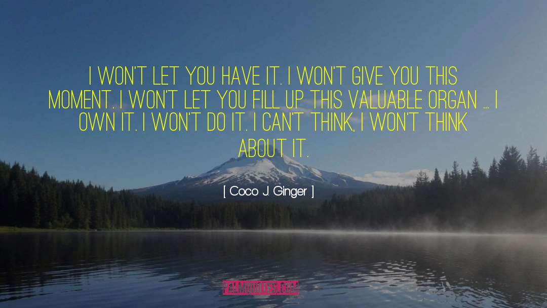 Coco J. Ginger Quotes: I won't let you have