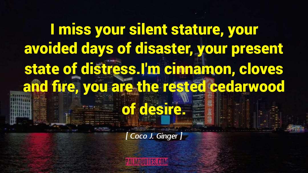 Coco J. Ginger Quotes: I miss your silent stature,