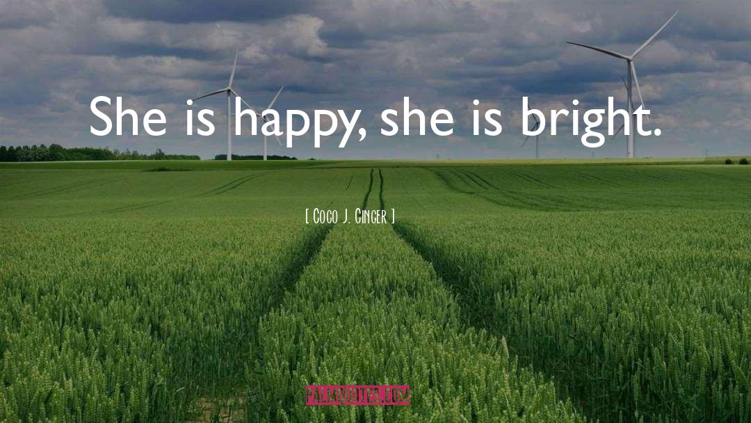 Coco J. Ginger Quotes: She is happy, she is