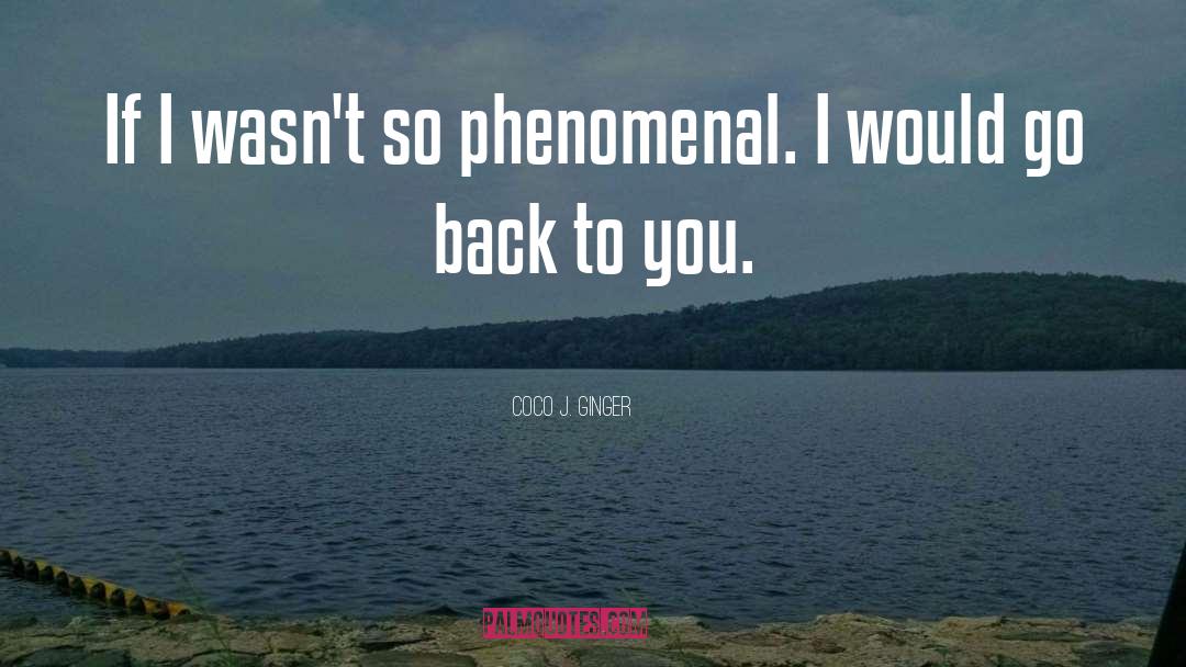 Coco J. Ginger Quotes: If I wasn't so phenomenal.