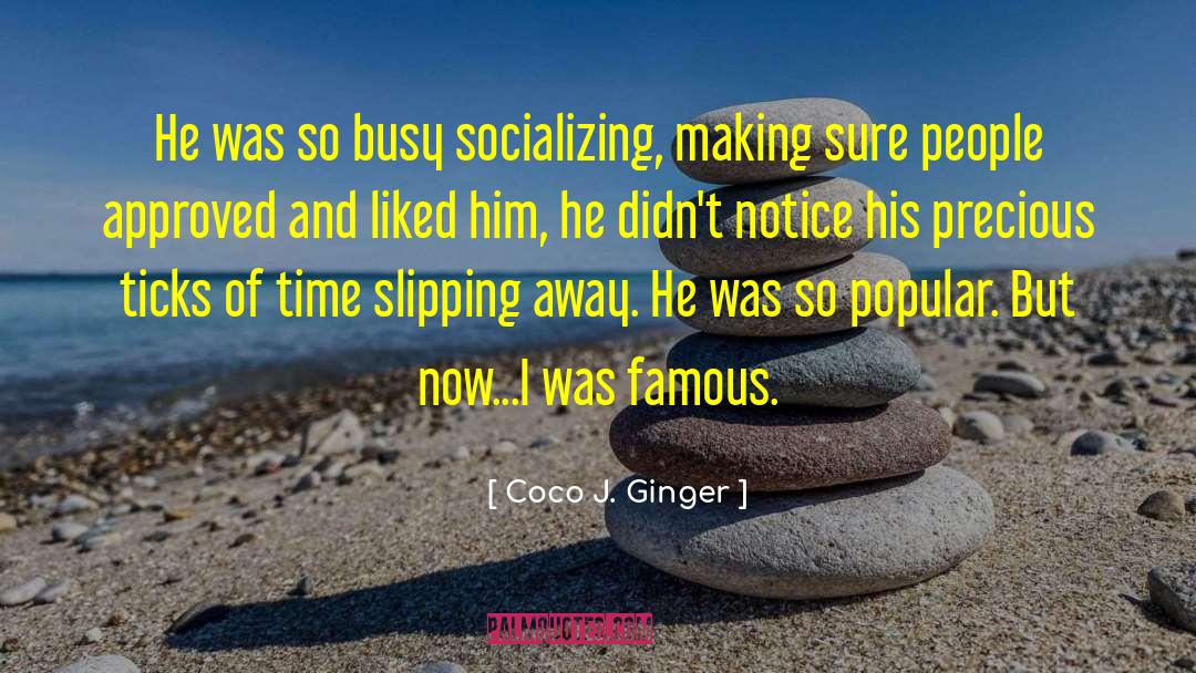 Coco J. Ginger Quotes: He was so busy socializing,