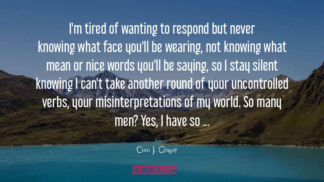 Coco J. Ginger Quotes: I'm tired of wanting to