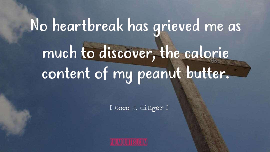 Coco J. Ginger Quotes: No heartbreak has grieved me