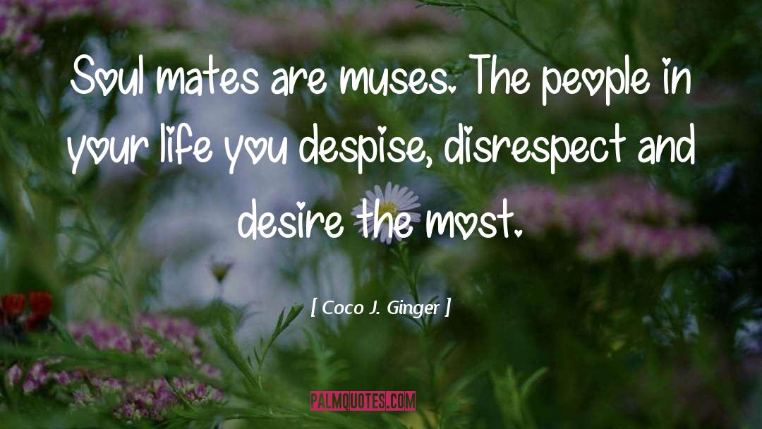 Coco J. Ginger Quotes: Soul mates are muses. The