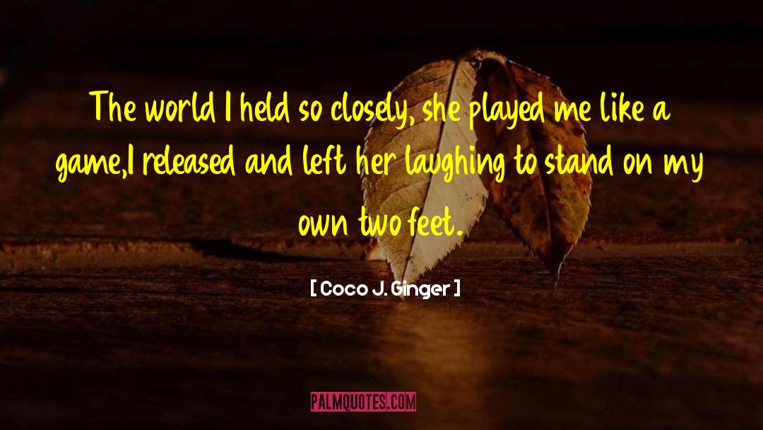 Coco J. Ginger Quotes: The world I held so