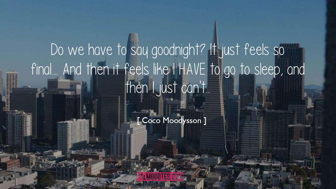 Coco Moodysson Quotes: Do we have to say