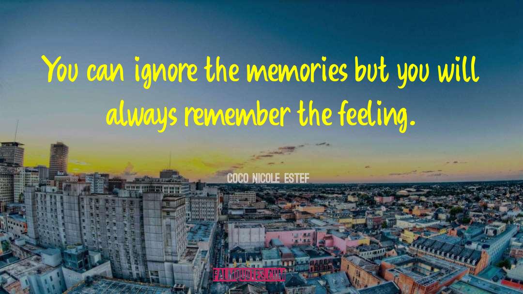 Coco Nicole Estef Quotes: You can ignore the memories