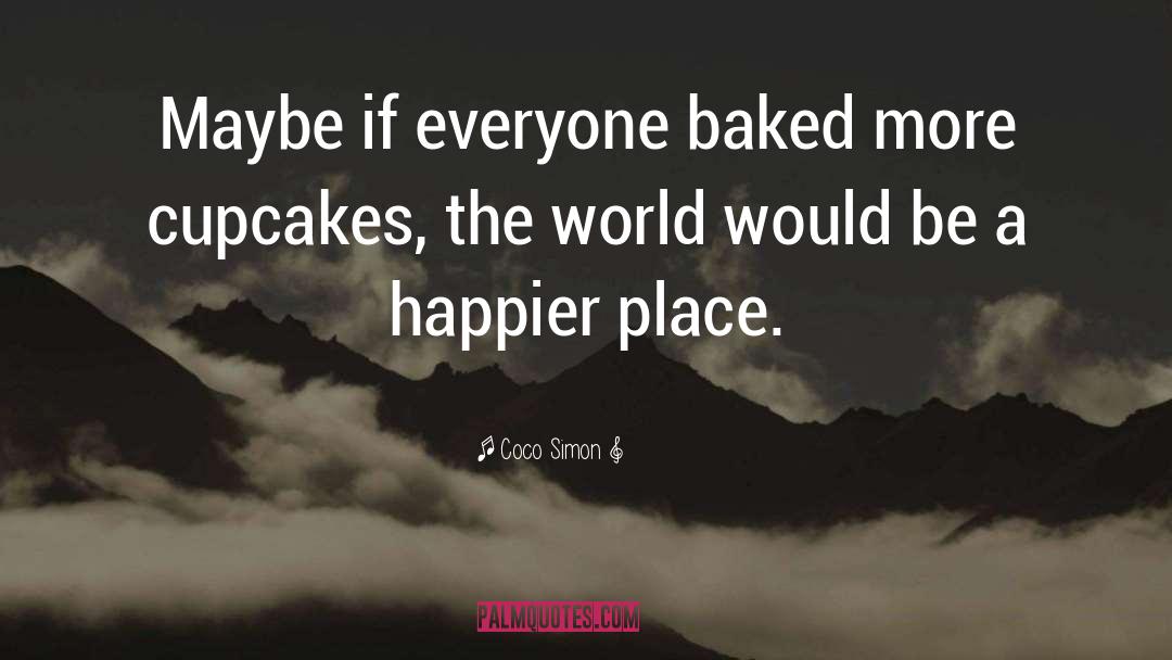 Coco Simon Quotes: Maybe if everyone baked more