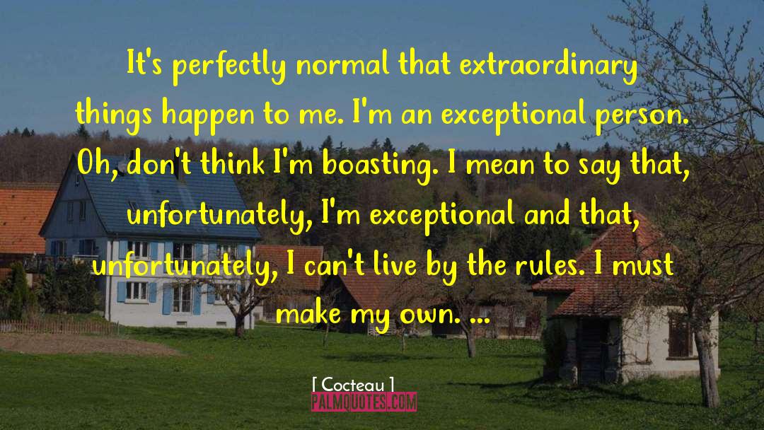 Cocteau Quotes: It's perfectly normal that extraordinary
