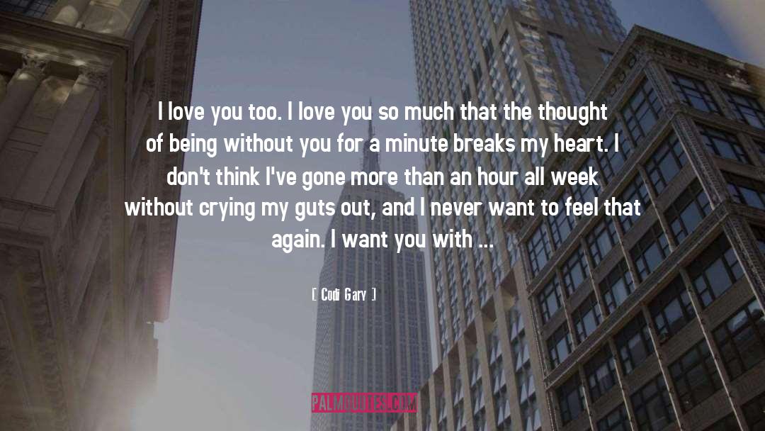 Codi Gary Quotes: I love you too. I