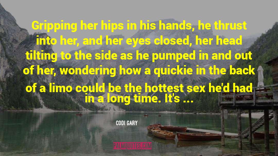 Codi Gary Quotes: Gripping her hips in his