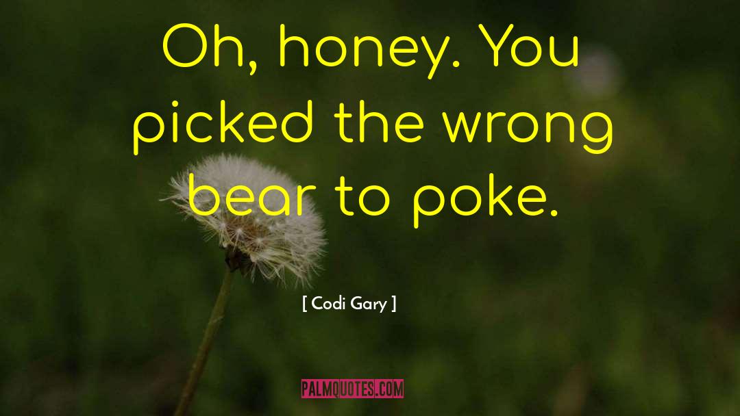 Codi Gary Quotes: Oh, honey. You picked the