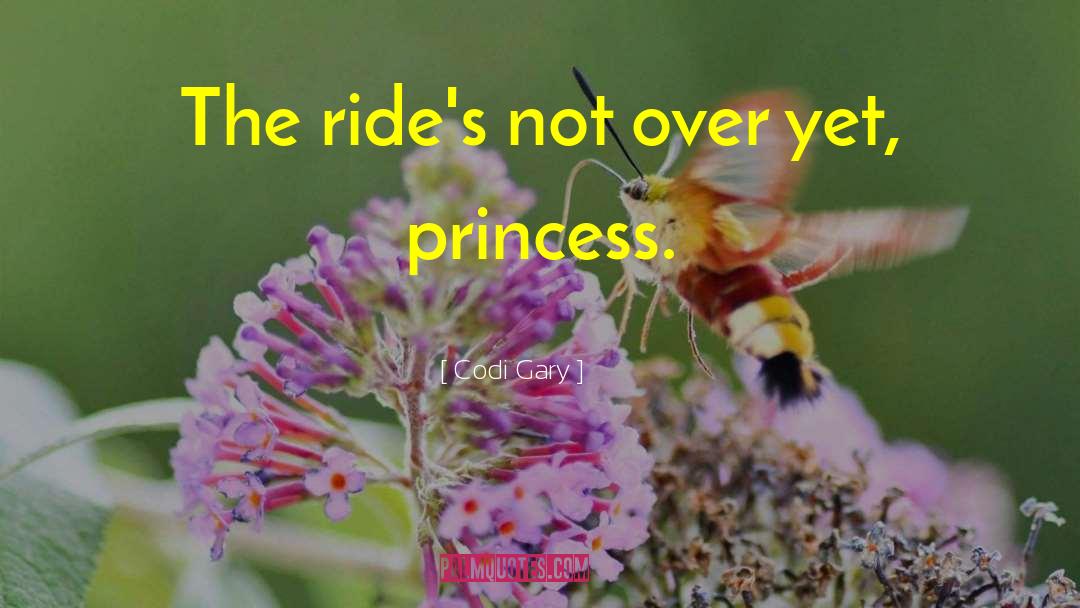 Codi Gary Quotes: The ride's not over yet,