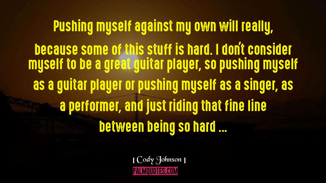Cody Johnson Quotes: Pushing myself against my own