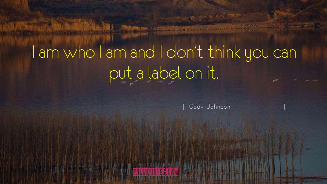 Cody Johnson Quotes: I am who I am