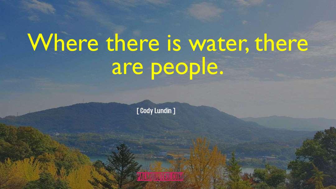 Cody Lundin Quotes: Where there is water, there