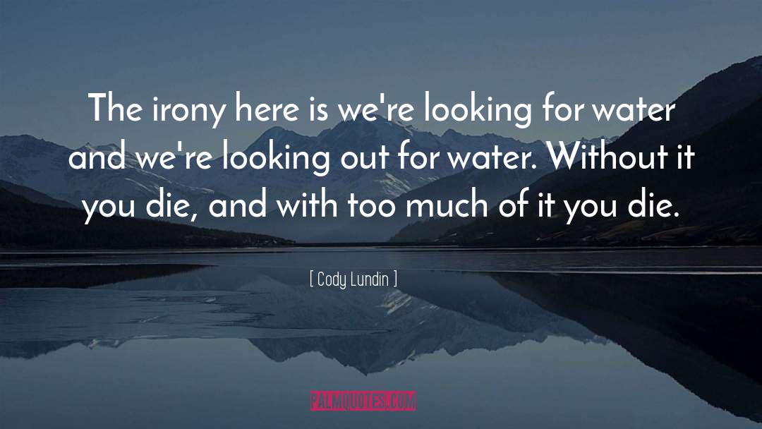 Cody Lundin Quotes: The irony here is we're