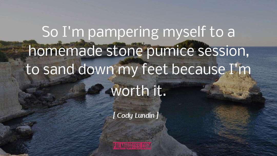 Cody Lundin Quotes: So I'm pampering myself to