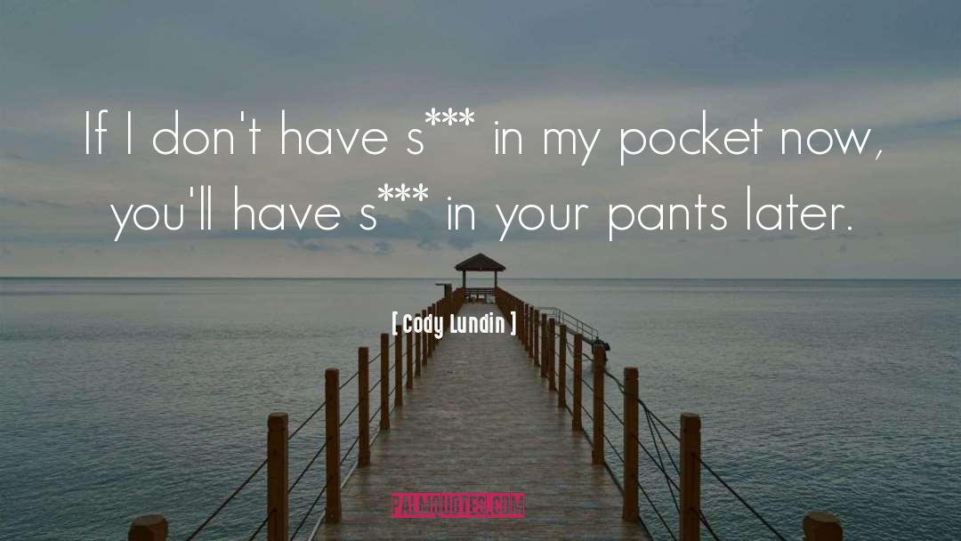 Cody Lundin Quotes: If I don't have s***