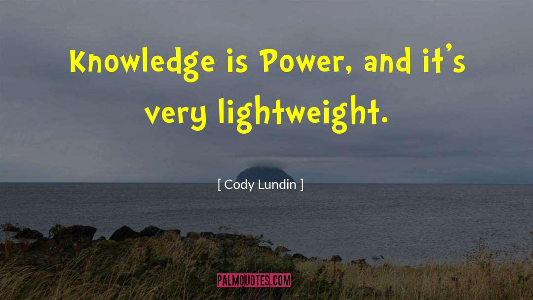 Cody Lundin Quotes: Knowledge is Power, and it's