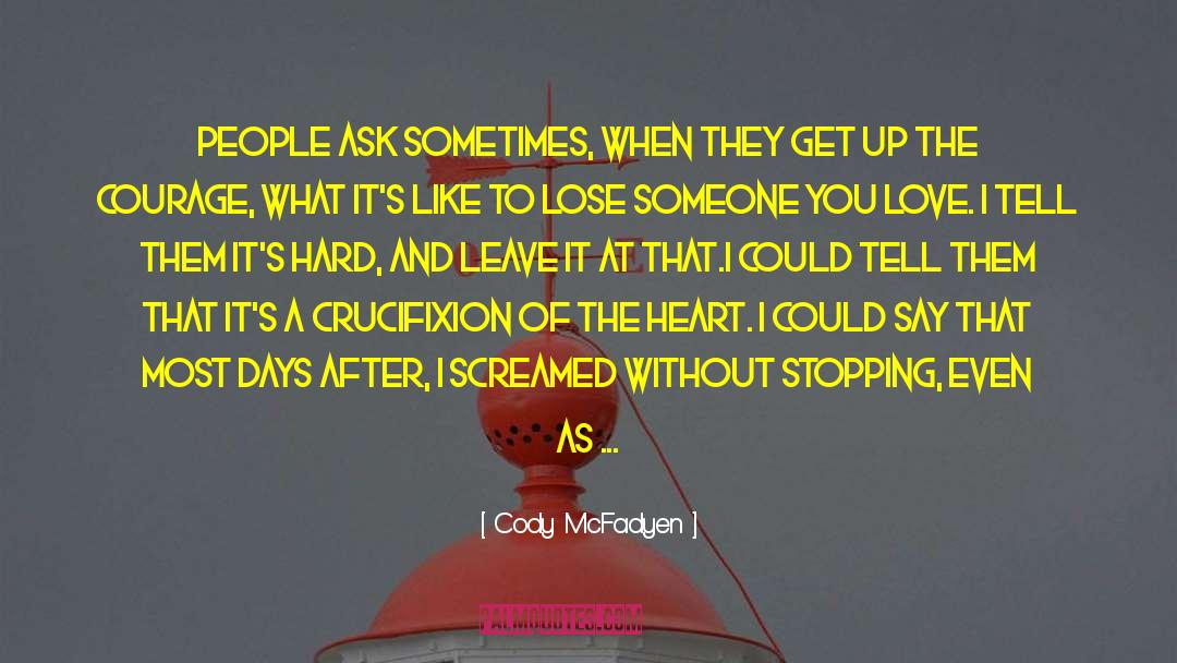 Cody McFadyen Quotes: People ask sometimes, when they