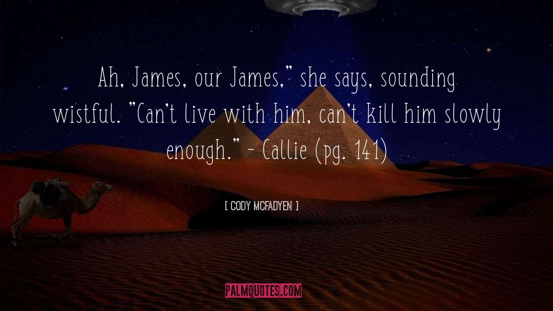 Cody McFadyen Quotes: Ah, James, our James,