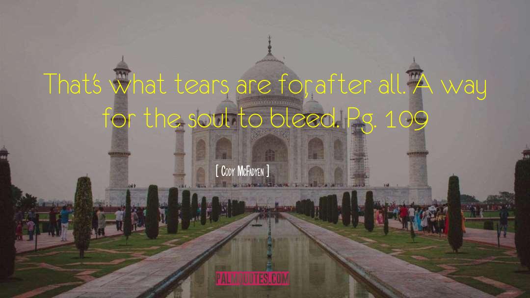 Cody McFadyen Quotes: That's what tears are for,