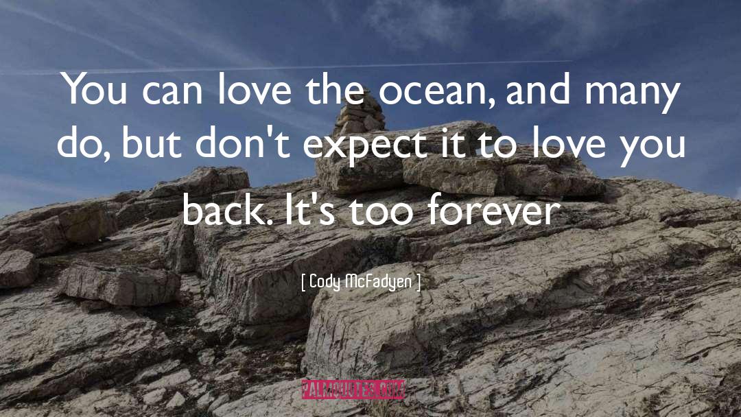 Cody McFadyen Quotes: You can love the ocean,