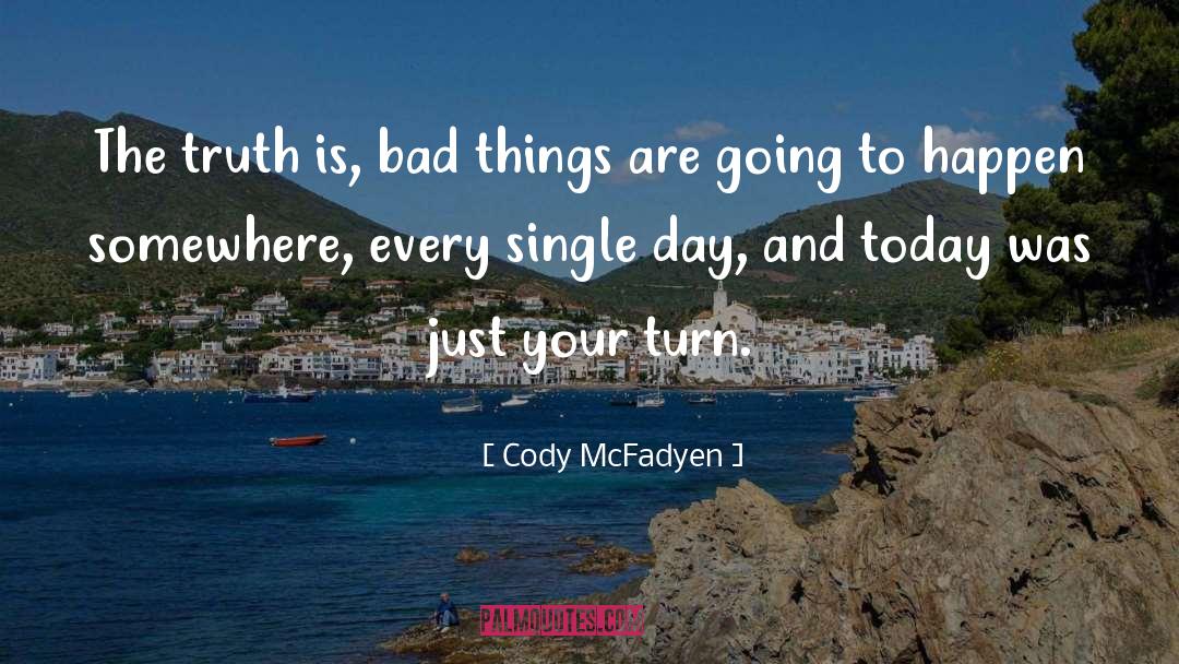 Cody McFadyen Quotes: The truth is, bad things