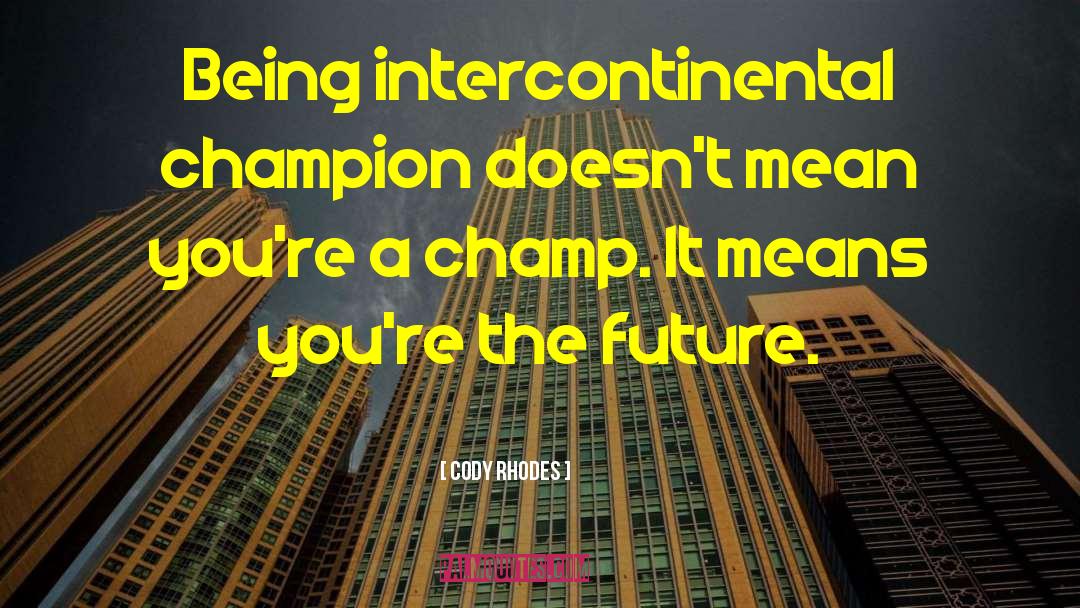 Cody Rhodes Quotes: Being intercontinental champion doesn't mean