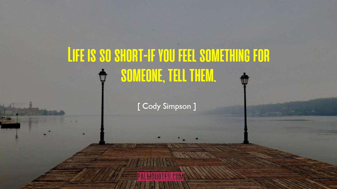 Cody Simpson Quotes: Life is so short-if you