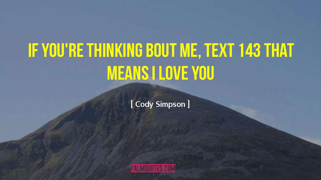 Cody Simpson Quotes: If you're thinking bout me,