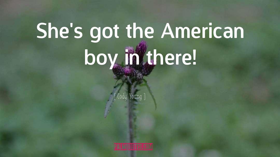 Cody Young Quotes: She's got the American boy