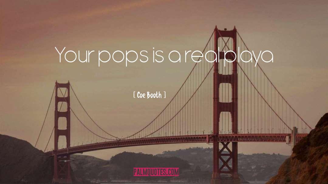 Coe Booth Quotes: Your pops is a real