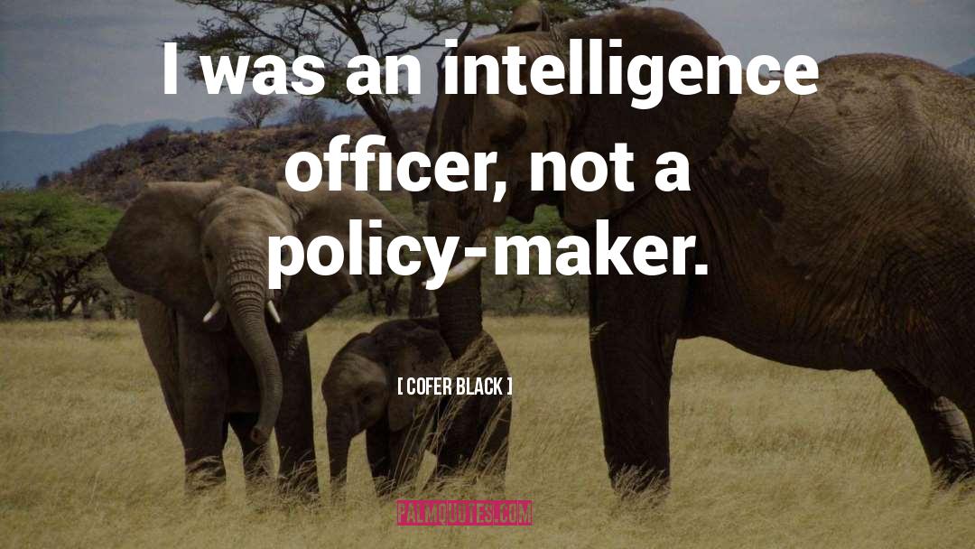 Cofer Black Quotes: I was an intelligence officer,