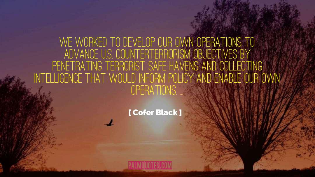 Cofer Black Quotes: We worked to develop our