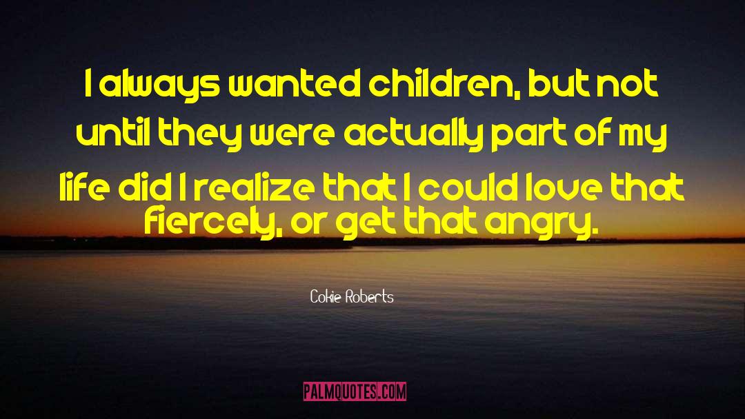Cokie Roberts Quotes: I always wanted children, but
