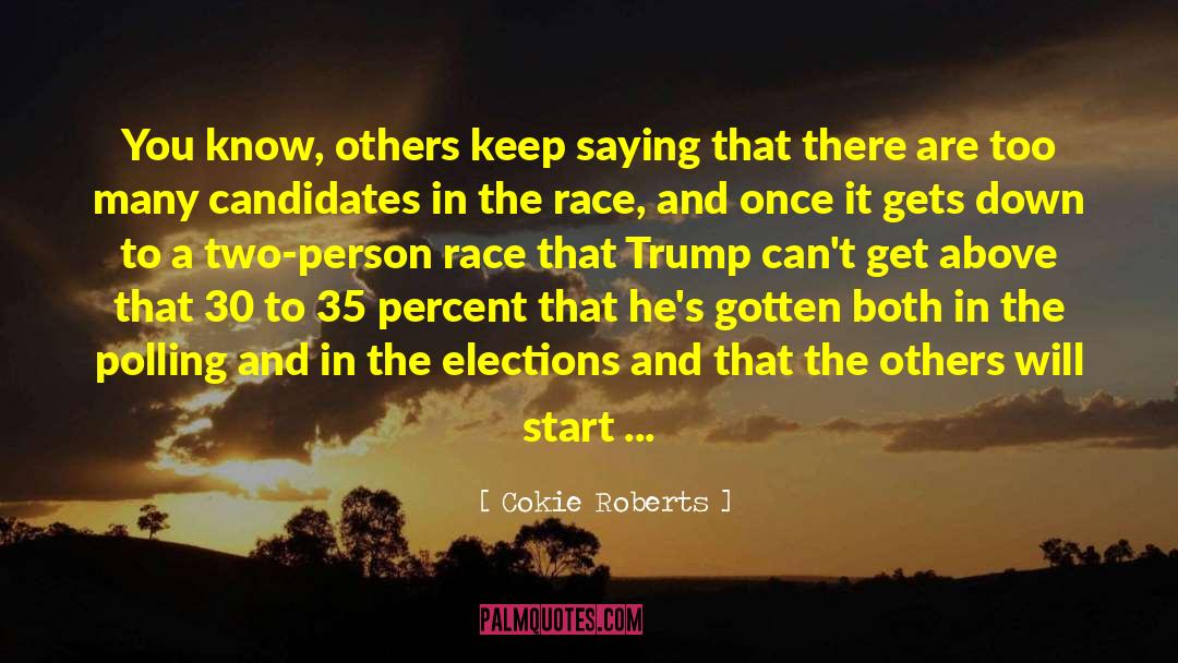 Cokie Roberts Quotes: You know, others keep saying