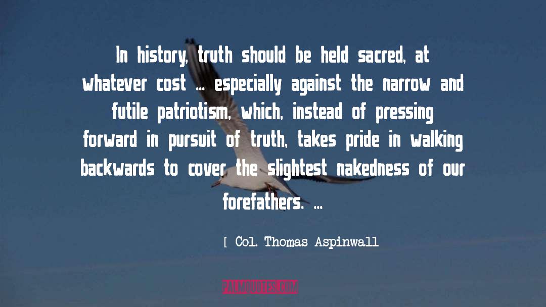 Col. Thomas Aspinwall Quotes: In history, truth should be