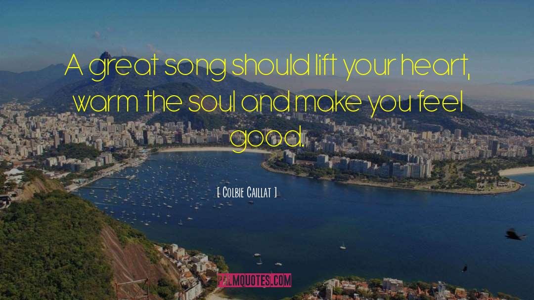 Colbie Caillat Quotes: A great song should lift