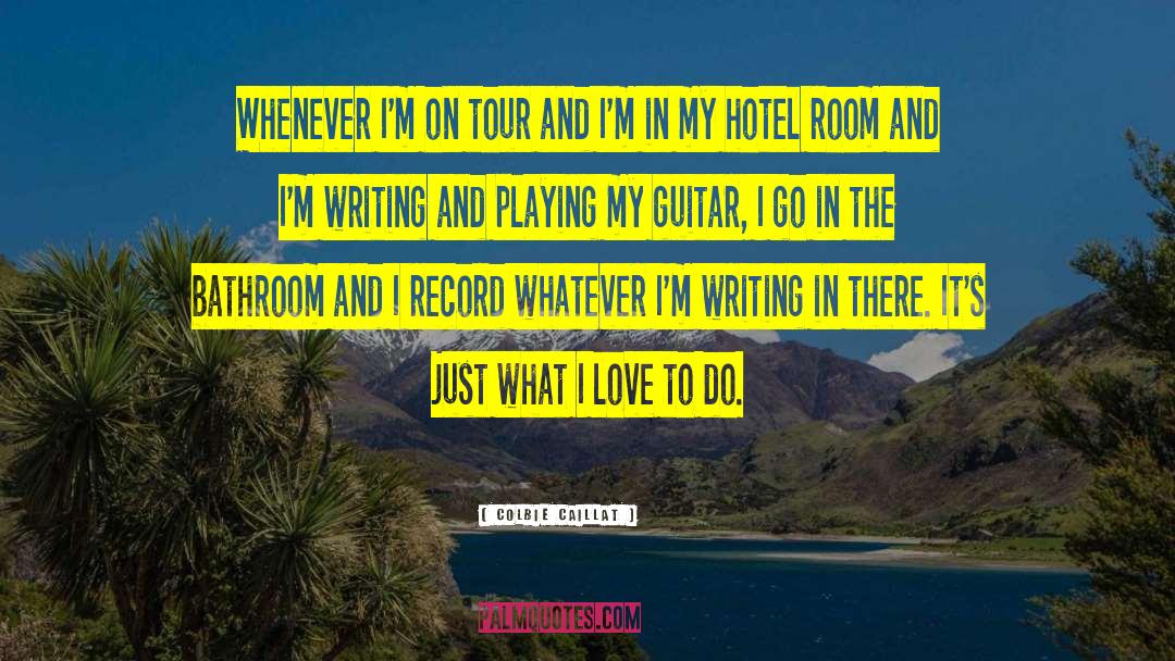 Colbie Caillat Quotes: Whenever I'm on tour and