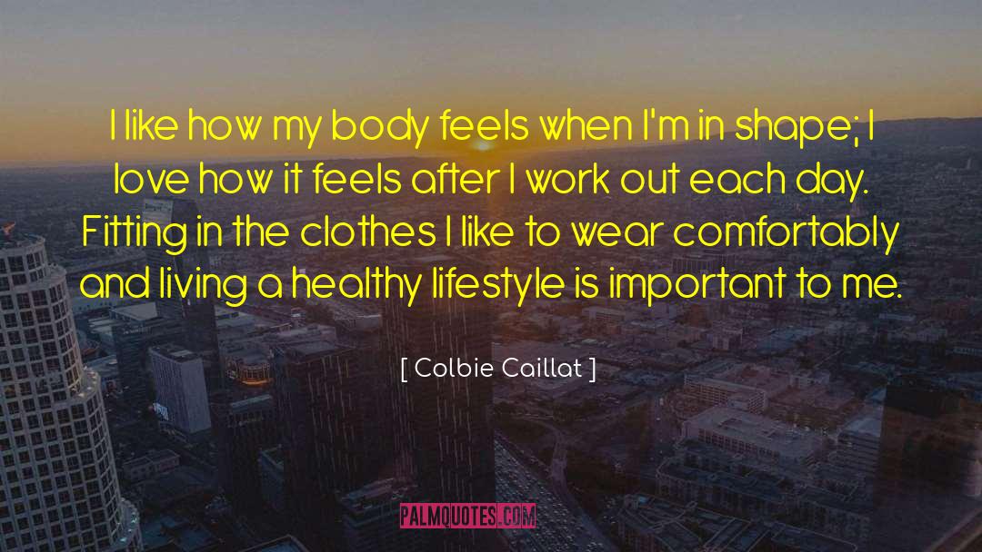 Colbie Caillat Quotes: I like how my body