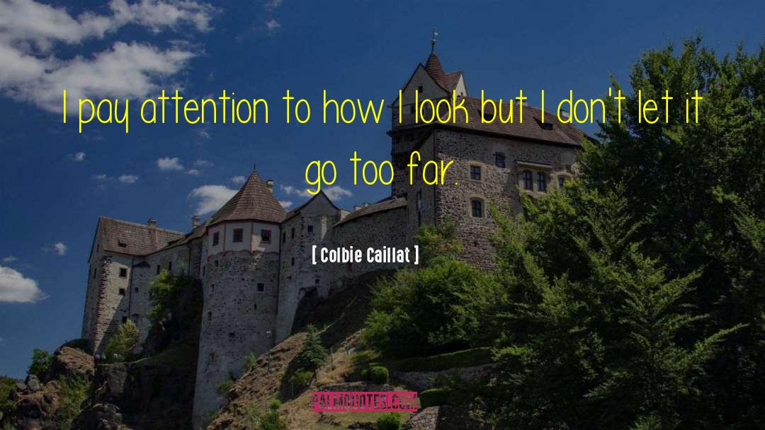 Colbie Caillat Quotes: I pay attention to how