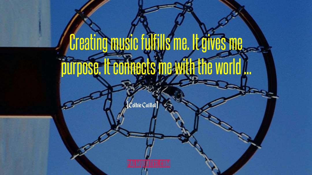 Colbie Caillat Quotes: Creating music fulfills me. It