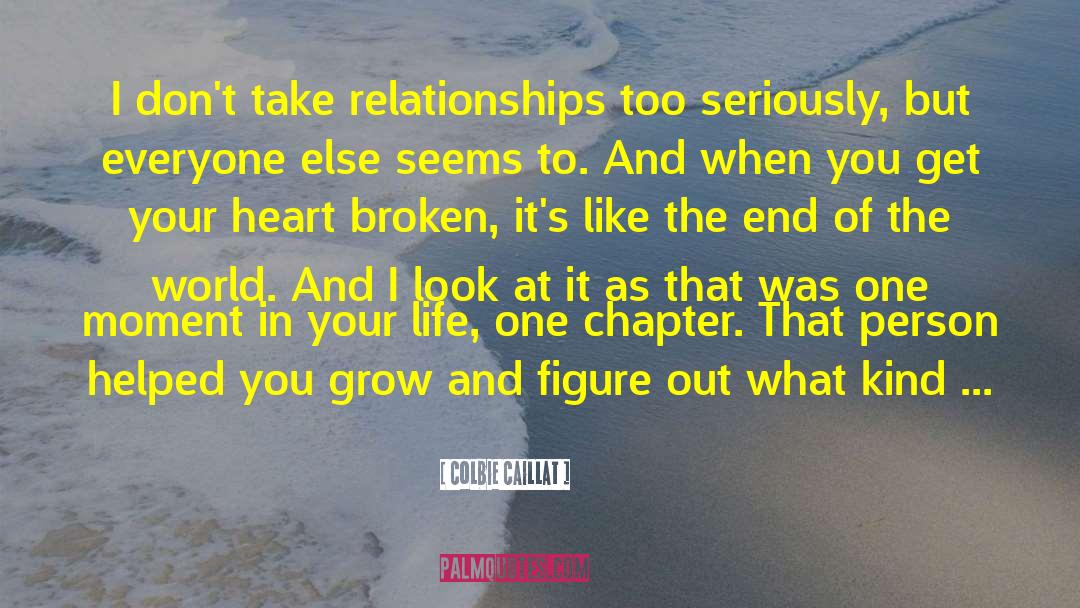 Colbie Caillat Quotes: I don't take relationships too