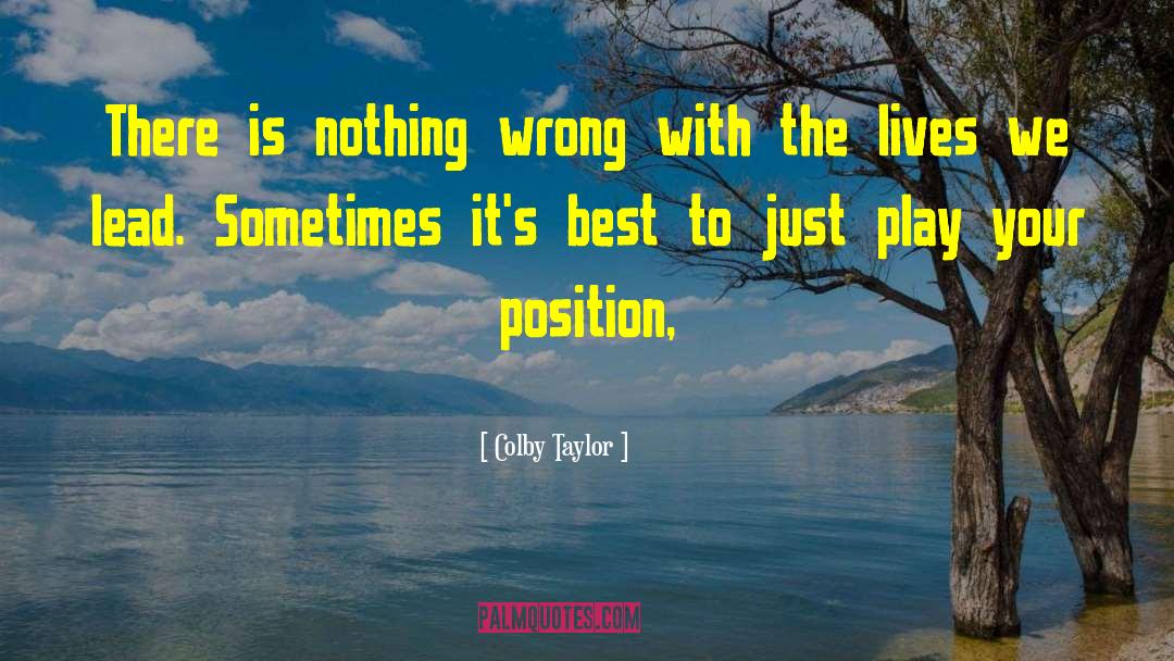 Colby Taylor Quotes: There is nothing wrong with