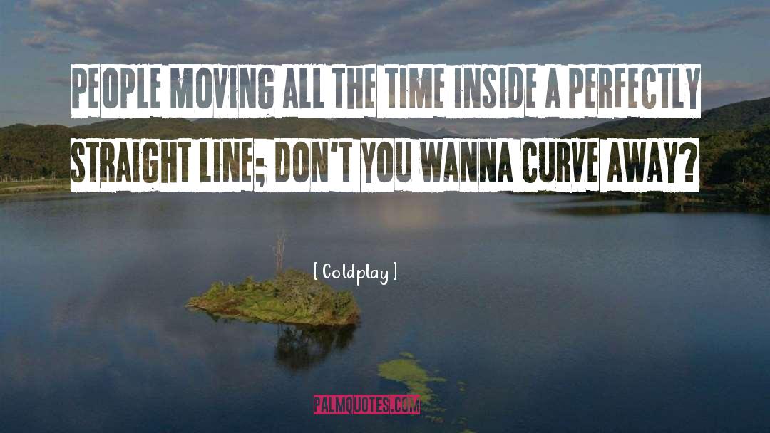 Coldplay Quotes: People moving all the time