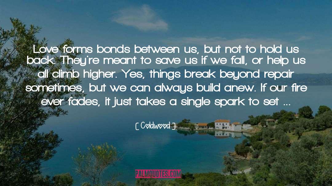 Coldwood Quotes: Love forms bonds between us,